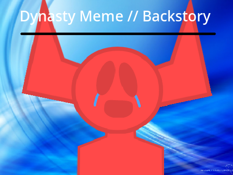 Dynasty Meme // Backstory