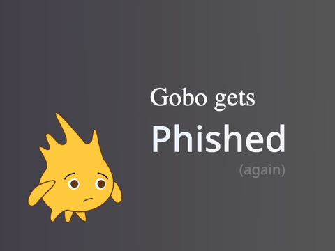 Gobo Gets Phished (again)