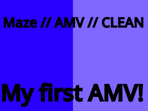 Maze \\ AMV // CLEAN