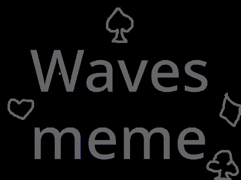Waves || Meme