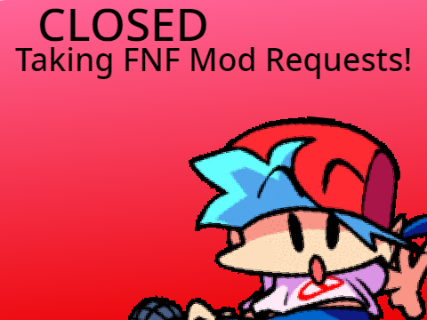 (CLOSED) Taking FNF Mod Requests!