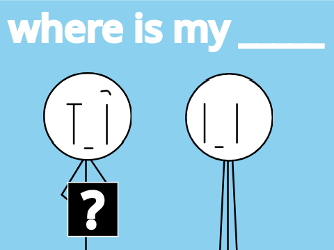 Where is my ____?