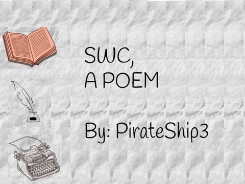 SWC, A Poem  [ By PirateShip3 ]