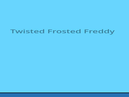Twisted Frosted Freddy