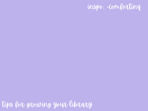 tips for growing your library
