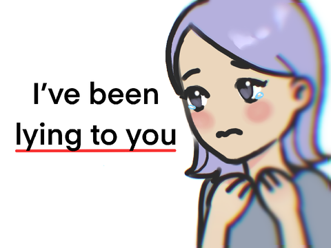 I’ve been lying to you