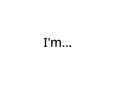 It's time for me to admit who I'm...