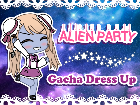 Gacha Dress Up - Alien Party! 