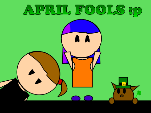 APRIL FOOLS!