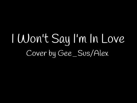 I Won't Say I'm Love Cover