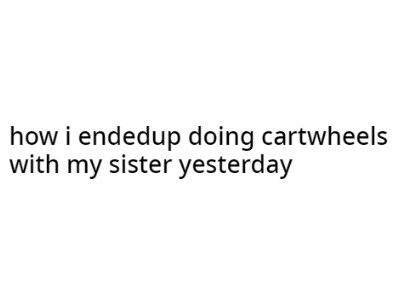 my sister and cartwheels