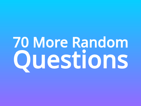 70 More Random Questions (Answers)
