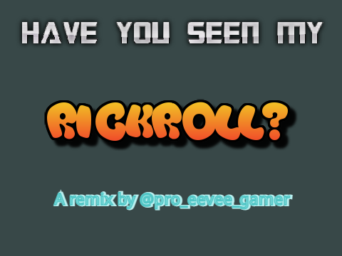 Where is my rickroll? XD