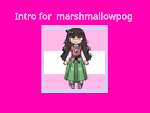 Intro for @marshmallowpog