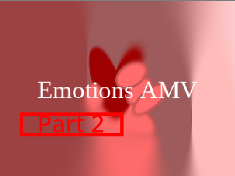 Emotions AMV (Part 2)