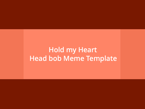 Hold my Heart-meme template