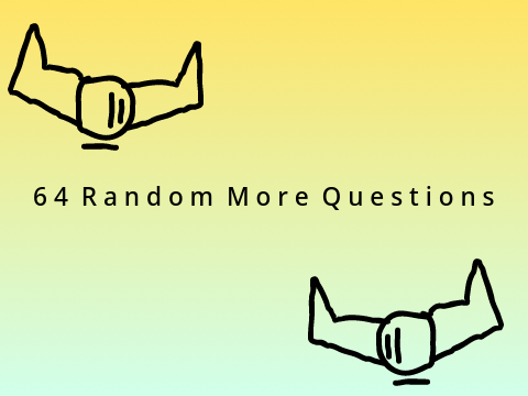 64 More Random Questions :T