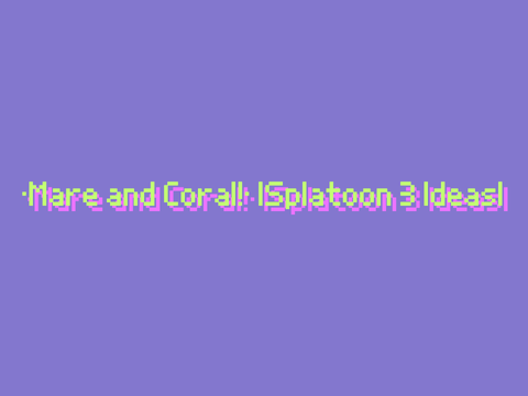 •Maré and Coral!• |Splatoon 3 Ideas|