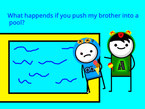 What happens if you push my brother into a pool