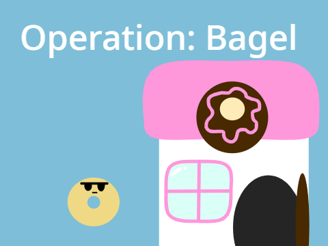 Operation: Bagel