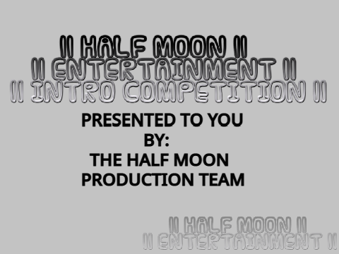 || Half Moon Intro/Outro contest ||