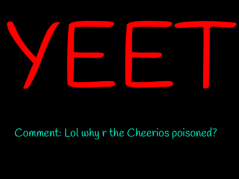 Where is my box of poison Cheerios?
