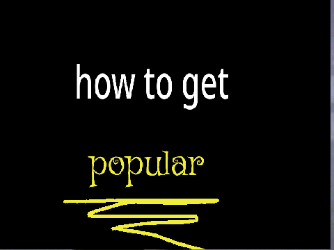 How to get popular  