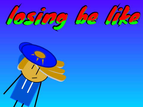 losing be like