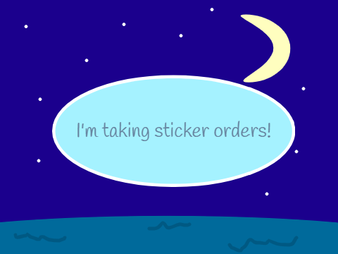 I'm taking sticker orders!