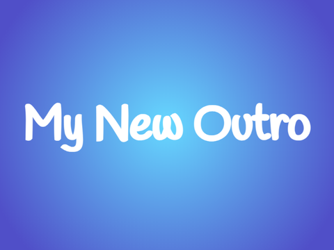 My New Outro