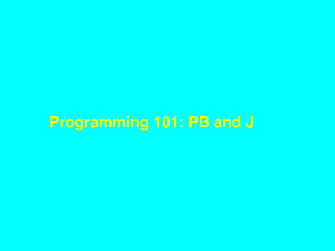 Programming 101: PB & J
