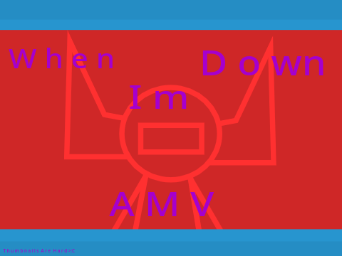 When Im Down - AMV