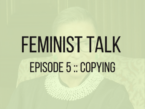 ➭ feminist talk :: episode 5, copying ❀