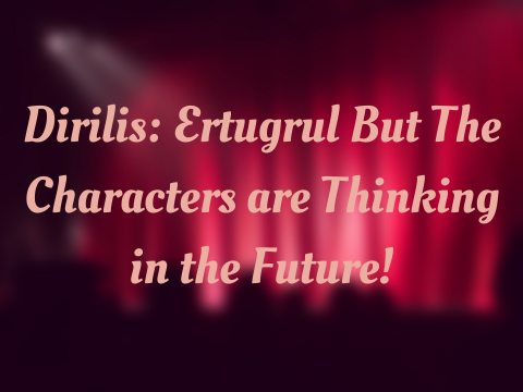 Dirilis: Ertugrul but the characters are thinking in the future episode 2