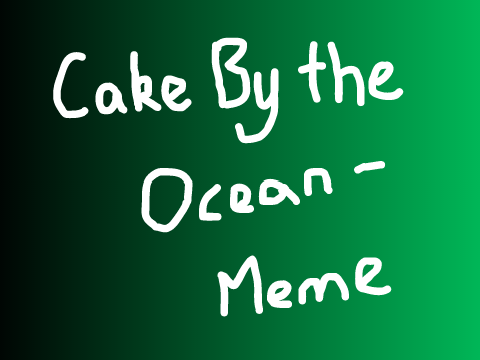 + Cake by The Ocean + Animation Meme +