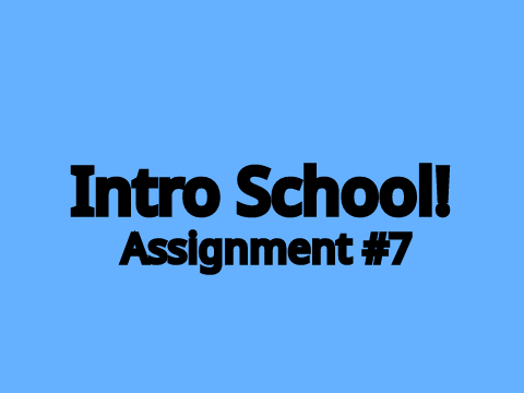 Intro School Assignment 7