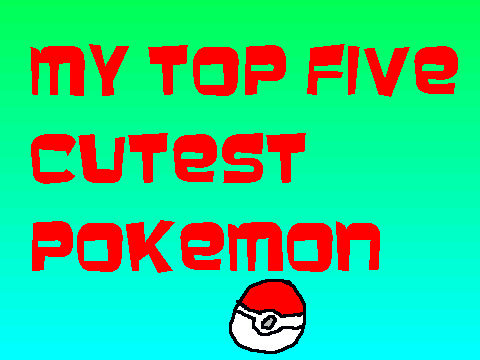 Top five cutest poke'mon