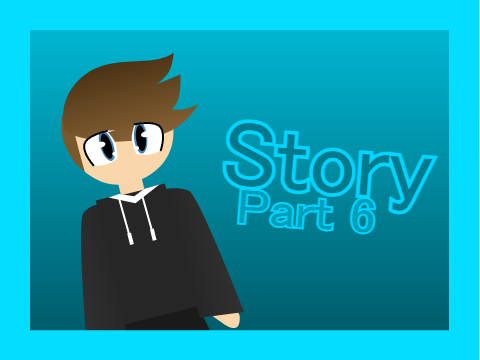 Story Part 6