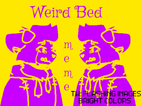 w̵̥͈͐͝ͅe̸̒ͅi̵̧͑́̈r̶̼̼̎d̶̳̫̖̑̽ ̶͉̰̺̿͂͝b̷̟̈̿͝e̶̫̺̔̓̆d̸̜̻̑̿ meme | TW!