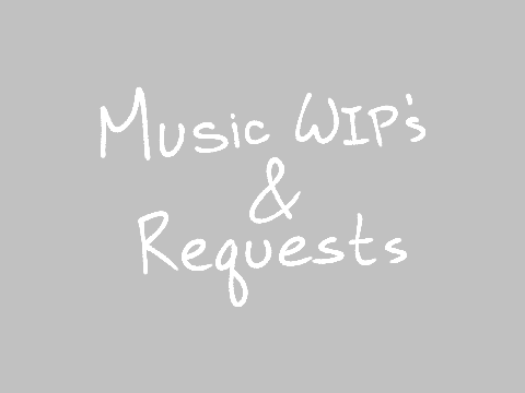 Song Requests & WIP's