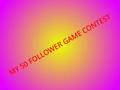 50 Follower Game Contest!!!!! ~OPEN~