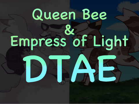 Queen Bee & Empress of Light | DTAE