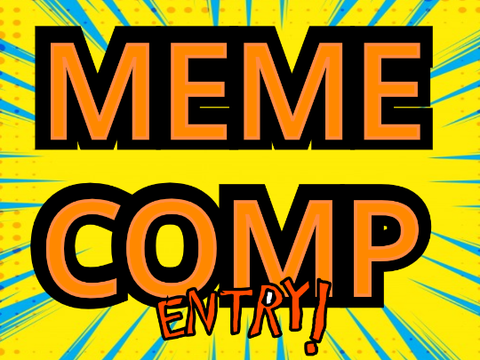 Meme Competition Entry!