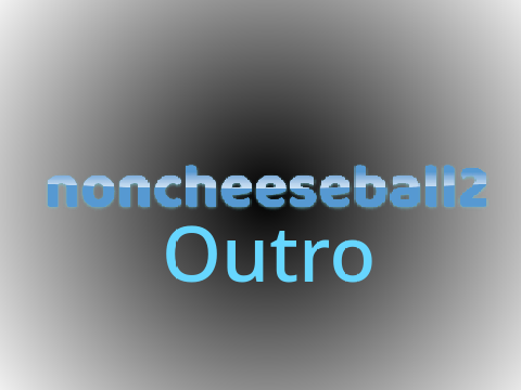 Outro for noncheeseball2