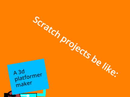 Scratch projects be like:
