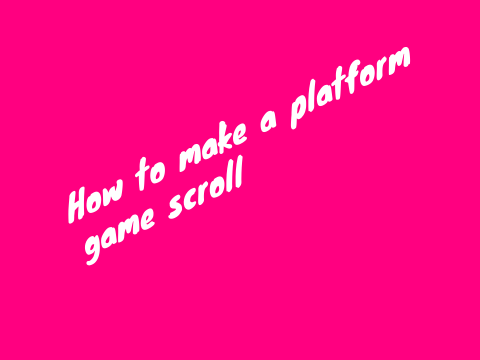 How to make a platform game scroll