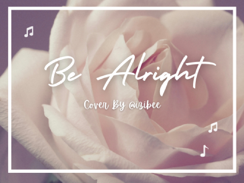 Be Alright || Cover by @izibee
