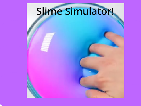 Slime Simulator!