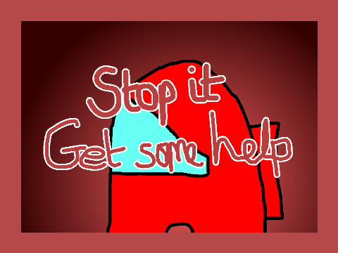 Stop it. Get some help.