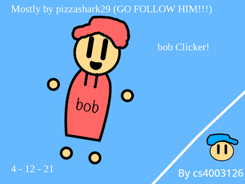 bob Clicker! Mostly by @pizzashark29